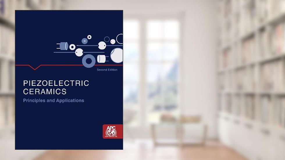 Piezoelectric Ceramics: Principles and Applications, written by APC International Ltd.