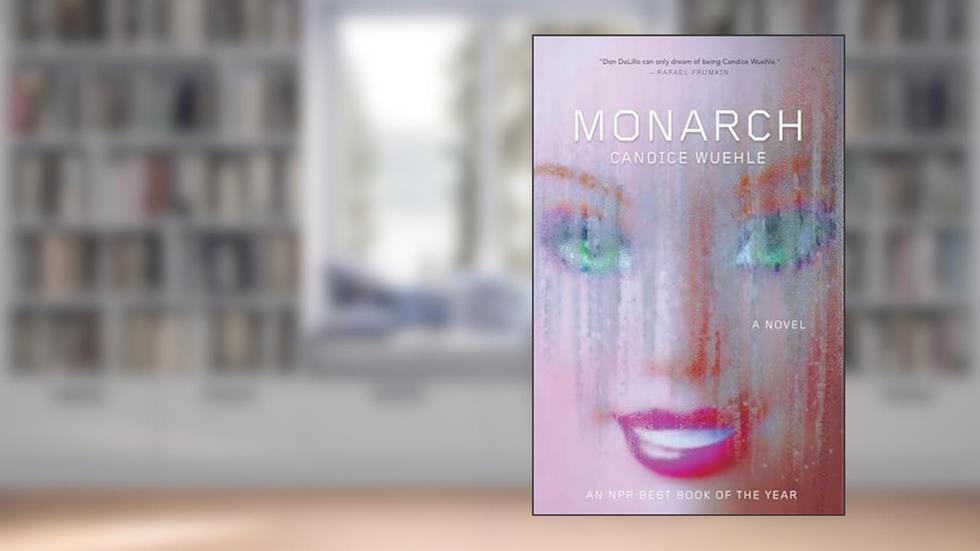Monarch: A Novel, written by Candice Wuehle