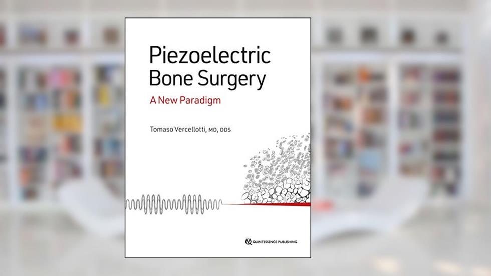 Piezoelectric Bone Surgery: A New Paradigm, written by Vercellotti, Tomaso, M.D.