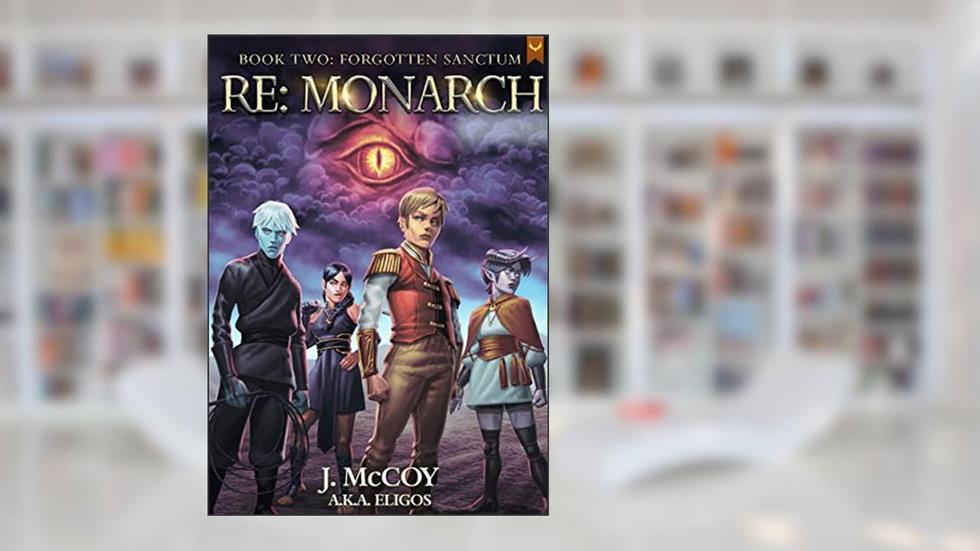 Monarch II: Forgotten Sanctum: A Progression Fantasy Epic (RE: Monarch Book 2), written by J. McCoy; Eligos