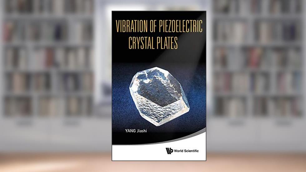 VIBRATION OF PIEZOELECTRIC CRYSTAL PLATES, written by Jiashi Yang