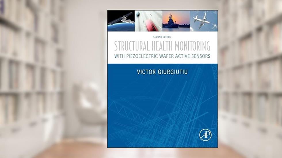 Structural Health Monitoring with Piezoelectric Wafer Active Sensors: with Piezoelectric Wafer Active Sensors, written by Victor Giurgiutiu