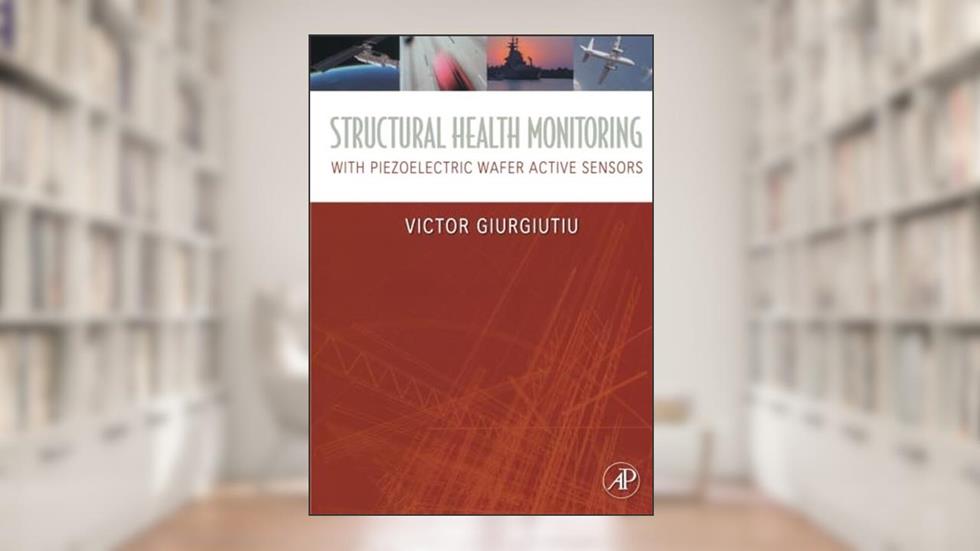 Structural Health Monitoring with Piezoelectric Wafer Active Sensors: with Piezoelectric Wafer Active Sensors, written by Dr. Victor Giurgiutiu