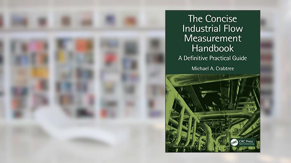 The Concise Industrial Flow Measurement Handbook, written by Michael A. Crabtree