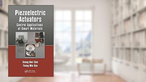 Cover from Piezoelectric Actuators: Control Applications of Smart Materials, written by Seung-Bok Choi; Young-Min Han