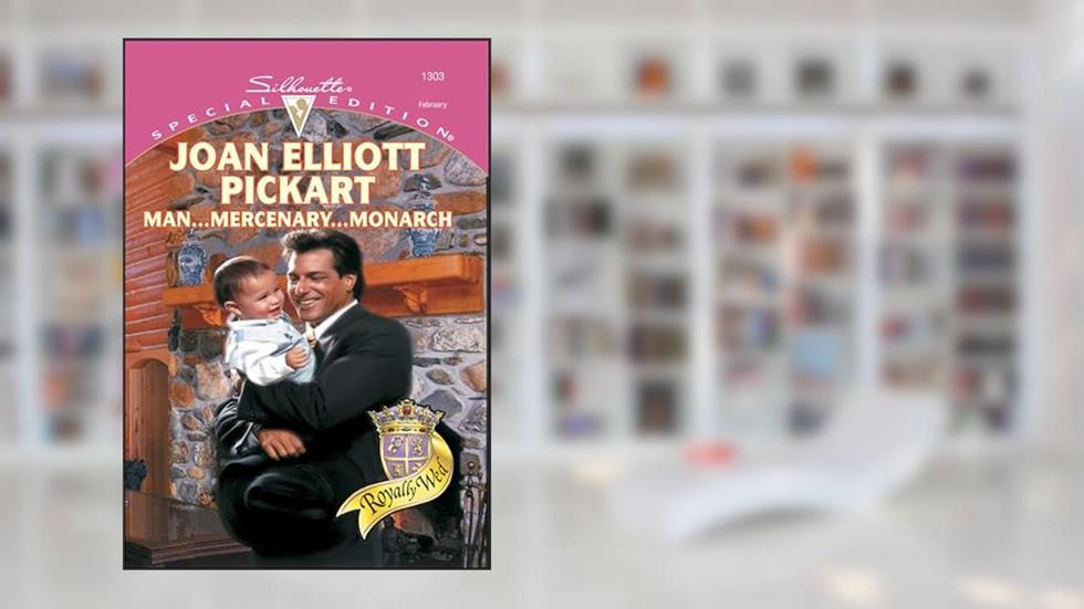 Man . . . Mercenary . . . Monarch (Royally Wed), written by Joan Elliott Pickart