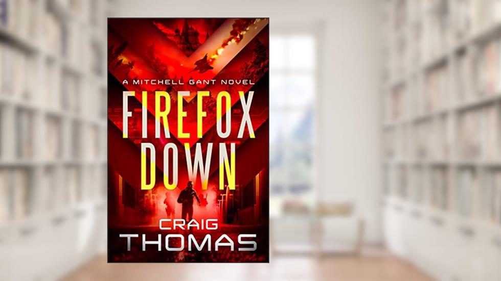 Firefox Down! (The Mitchell Gant Series), written by Craig Thomas