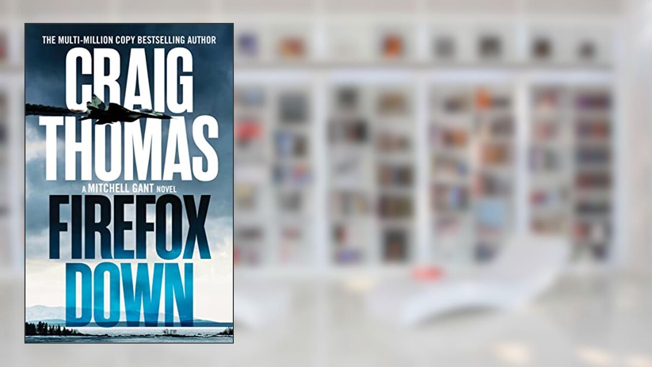 Firefox Down (The Mitchell Gant Thrillers), written by Craig Thomas