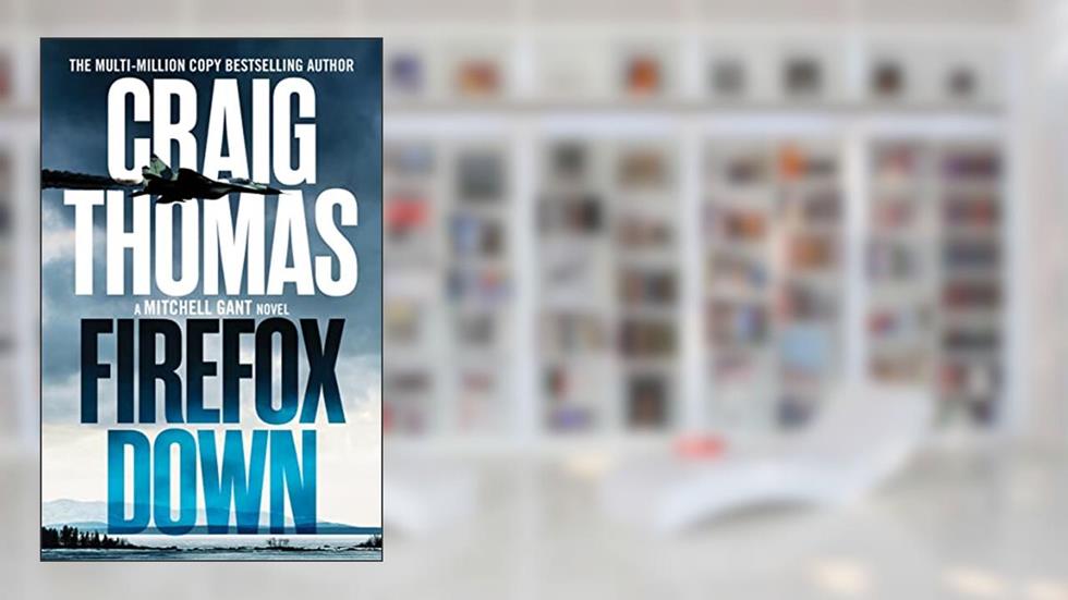 Firefox Down (The Mitchell Gant Thrillers), written by Craig Thomas