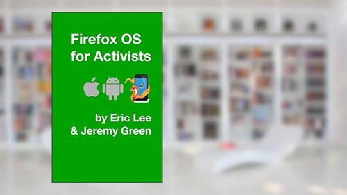 Cover from Firefox OS for Activists, written by Eric Lee; Jeremy Green
