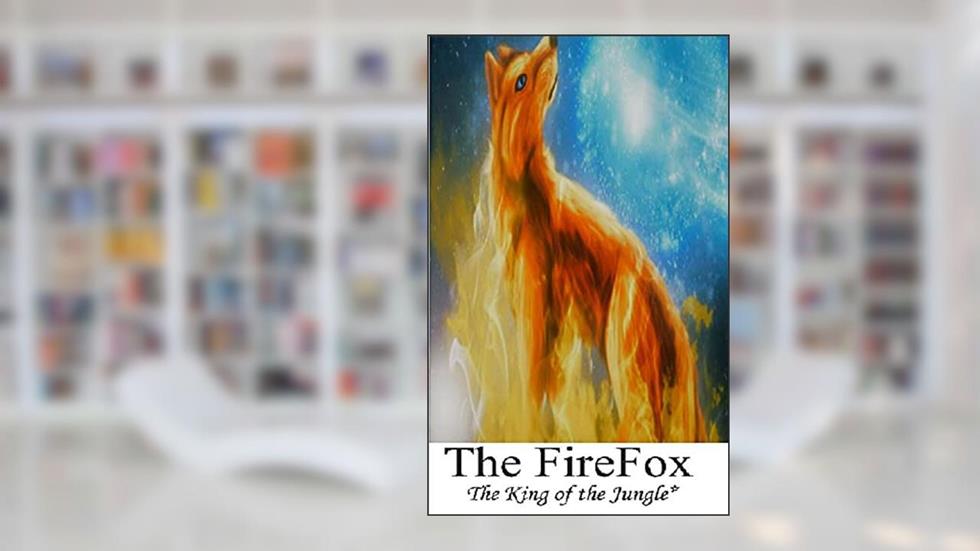 The FireFox: The king of the Jungle*, written by venukumar vellampalli