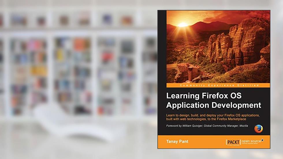 Learning Firefox OS Application Development, written by Tanay Pant