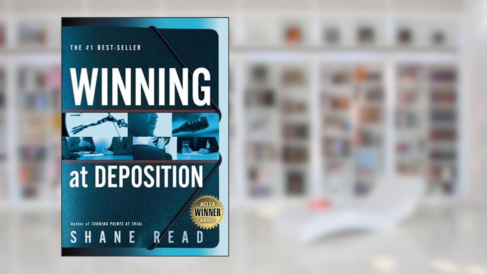 Winning at Deposition: (Winner of ACLEA's Highest Award for Professional Excellence), written by Shane Read