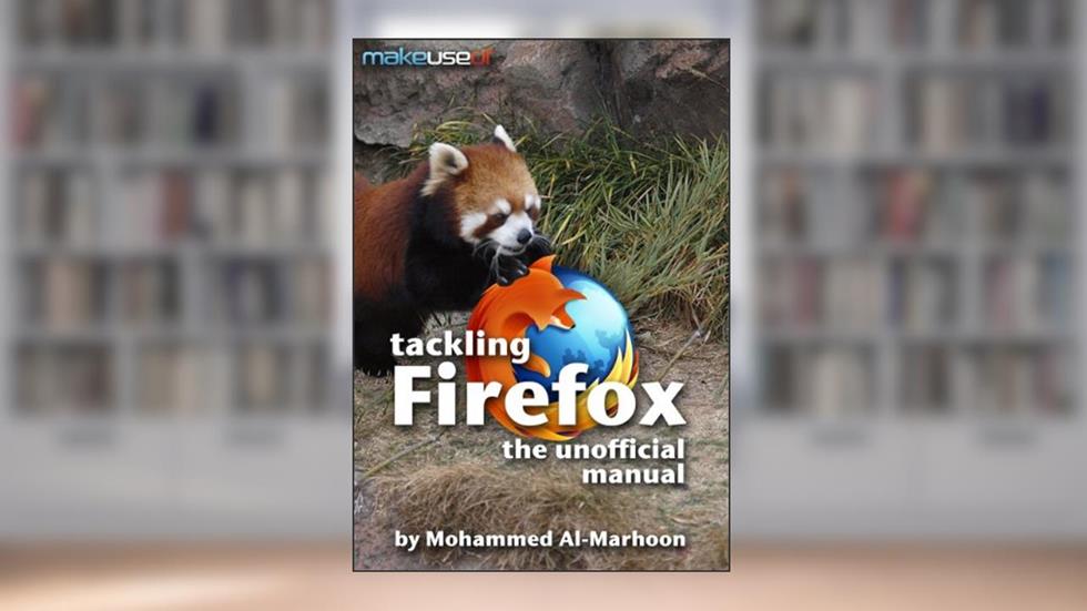 Tackling Firefox: The Unofficial Manual, written by Mohammed Al-Marhoon