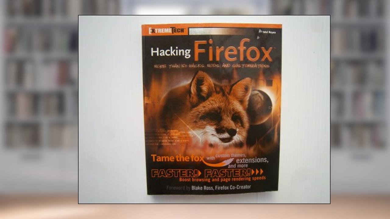 Hacking Firefox: More Than 150 Hacks, Mods, and Customizations (ExtremeTech), written by Mel Reyes