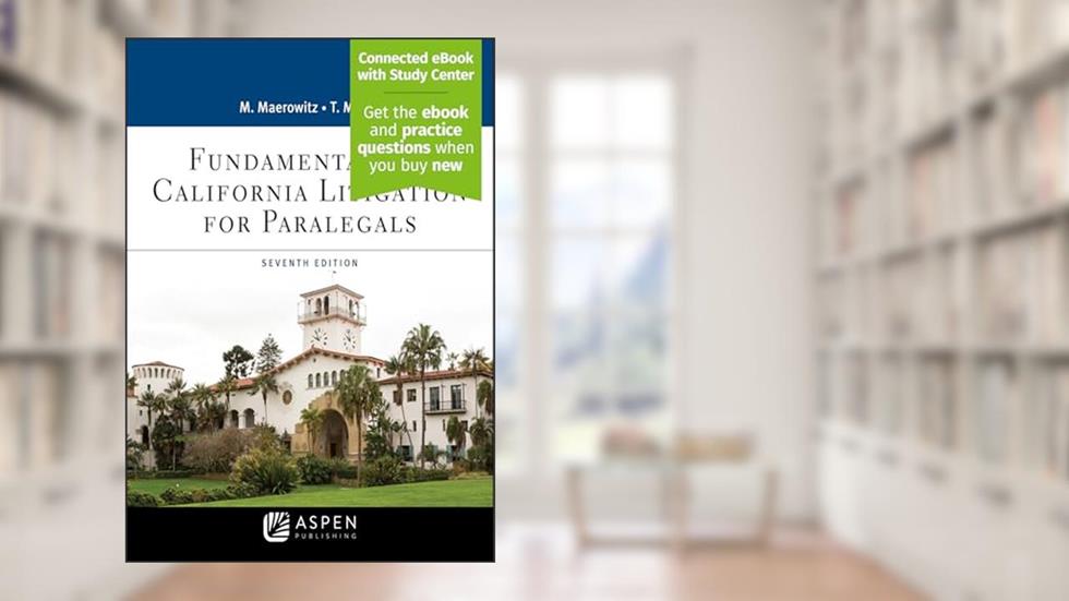 Fundamentals of California Litigation for Paralegals (Aspen Paralegal Series), written by Marlene A. Maerowitz; Thomas A. Mauet