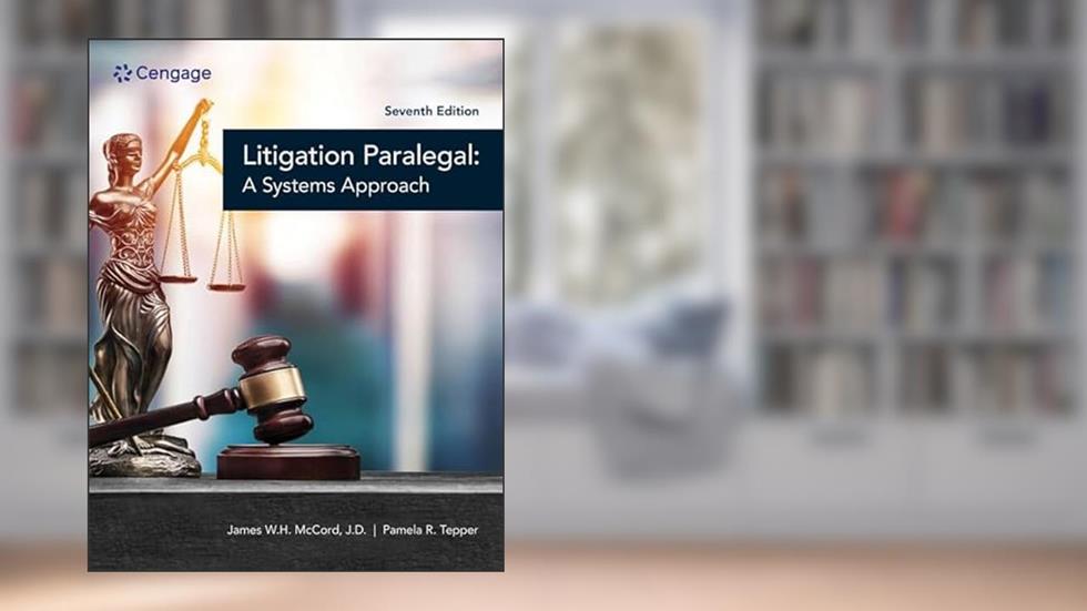 The Litigation Paralegal: A Systems Approach, written by James W. H. McCord; Pamela Tepper