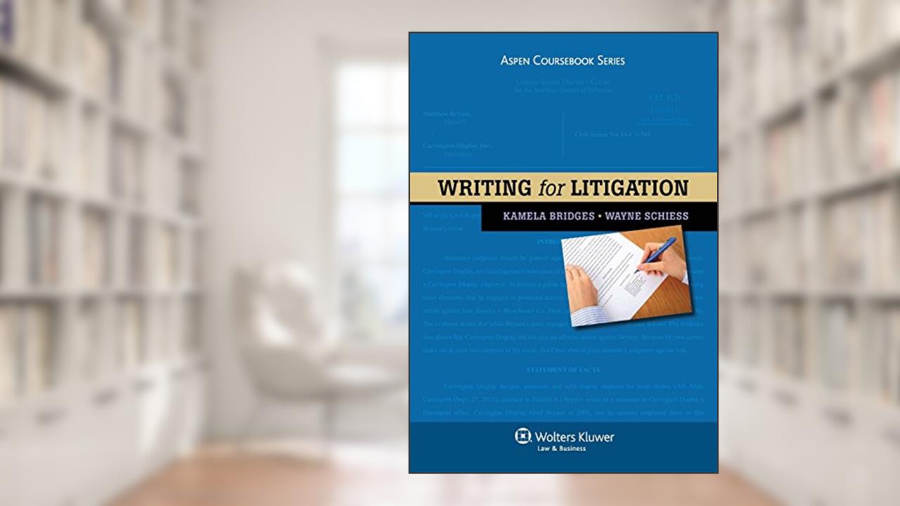 Writing for Litigation (Aspen Coursebooks), written by Kamela Bridges; Wayne Schiess