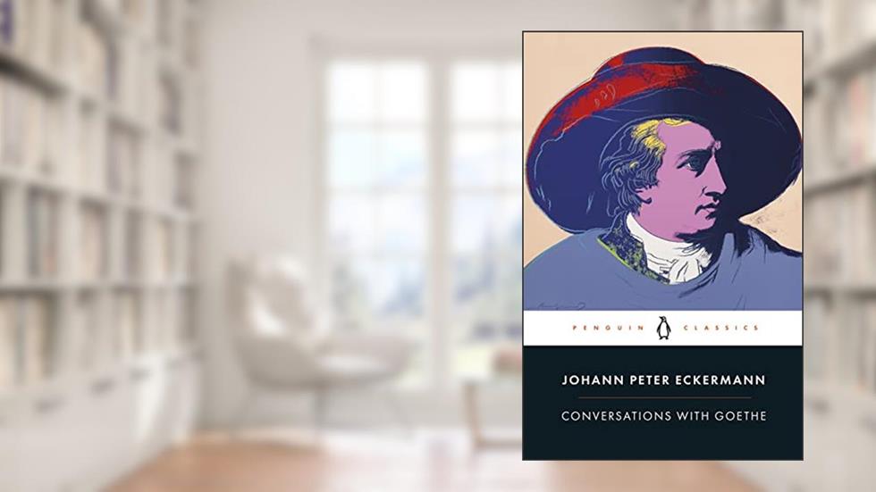 Conversations with Goethe: In the Last Years of His Life (Penguin Classics), written by Johann Peter Eckermann