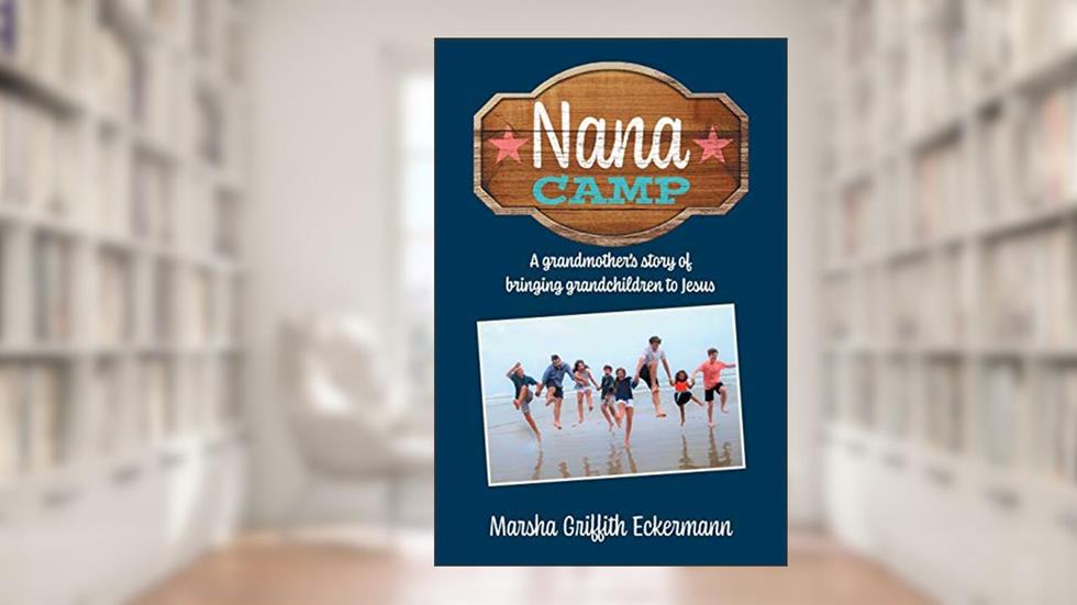 Nana Camp: A grandmother's story of bringing grandchildren to Jesus, written by Marsha Griffith Eckermann