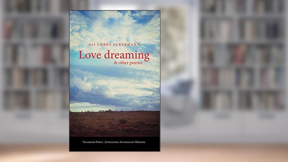 Love Dreaming and Other Poems, written by Ali Cobby Eckermann
