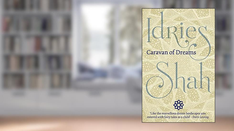 Caravan of Dreams, written by Idries Shah