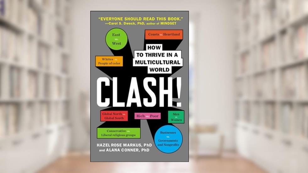 Clash!: How to Thrive in a Multicultural World, written by Hazel Rose Markus; Alana Conner