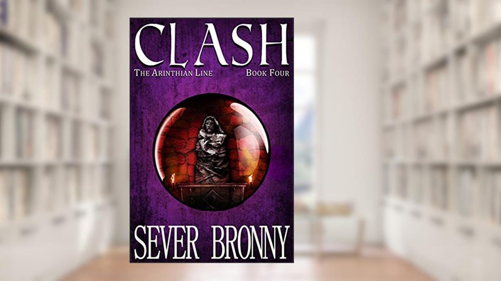 Clash (The Arinthian Line Book 4), written by Sever Bronny