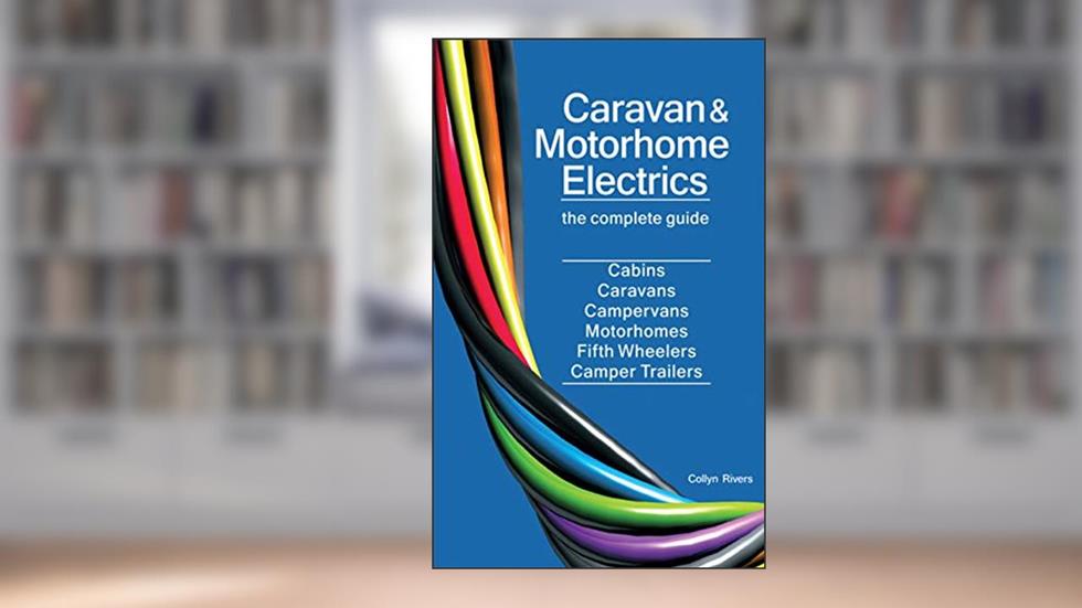 Caravan and Motorhome Electrics: the complete guide, written by Collyn Rivers