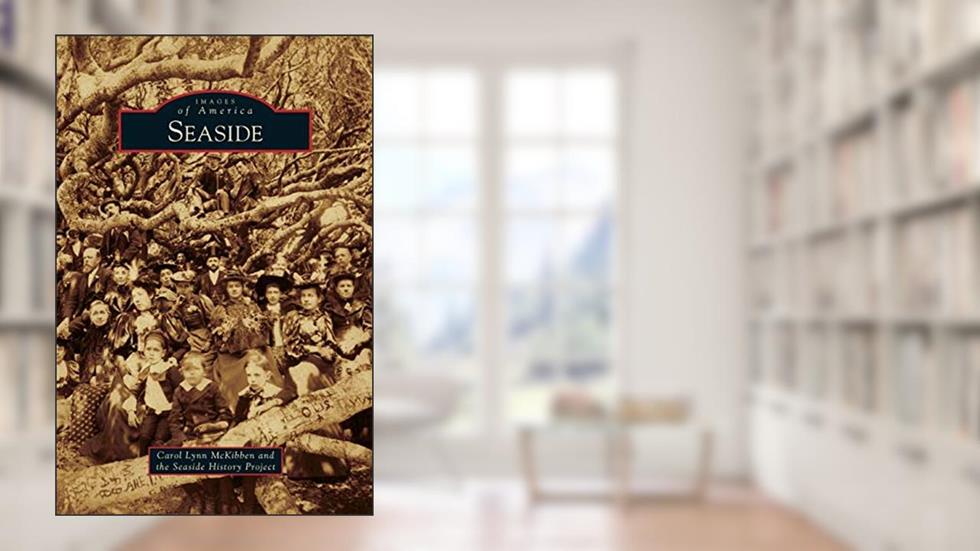 Seaside, written by Carol Lynn McKibben; Seaside History Project