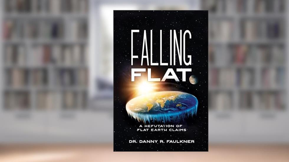 Falling Flat: A Refutation of Flat Earth Claims, written by Dr. Danny Faulkner