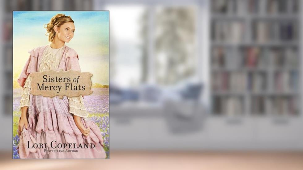 Sisters of Mercy Flats (Volume 1), written by Lori Copeland