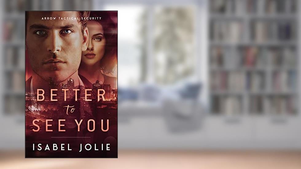 Better to See You (The Arrow Tactical Series Book 1), written by Isabel Jolie