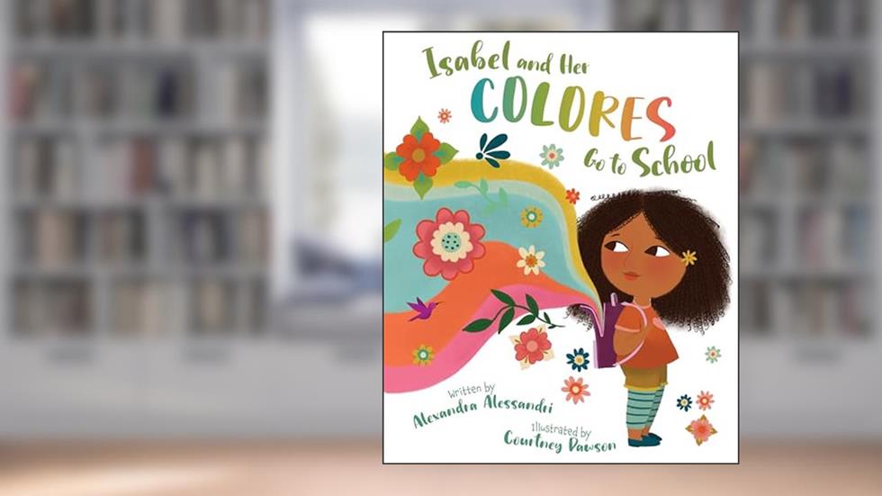 Isabel and her Colores Go to School (English and Spanish Edition), written by Alexandra Alessandri