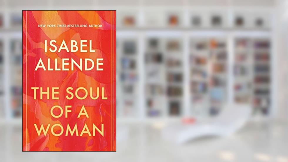 The Soul of a Woman, written by Isabel Allende