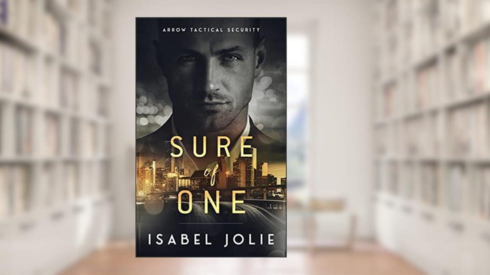 Sure of One (The Arrow Tactical Series Book 2), written by Isabel Jolie
