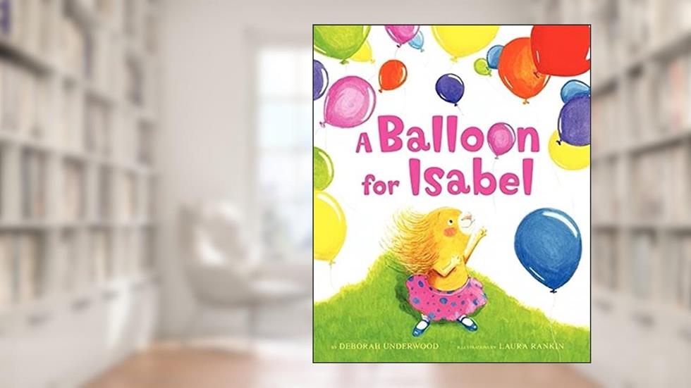 A Balloon for Isabel, written by Deborah Underwood