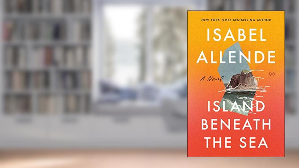 Island Beneath the Sea: A Captivating Historical Romance of Love, Freedom, and Resilience in the Caribbean?Get Lost in the Pages of This Captivating Summer Read, written by Isabel Allende
