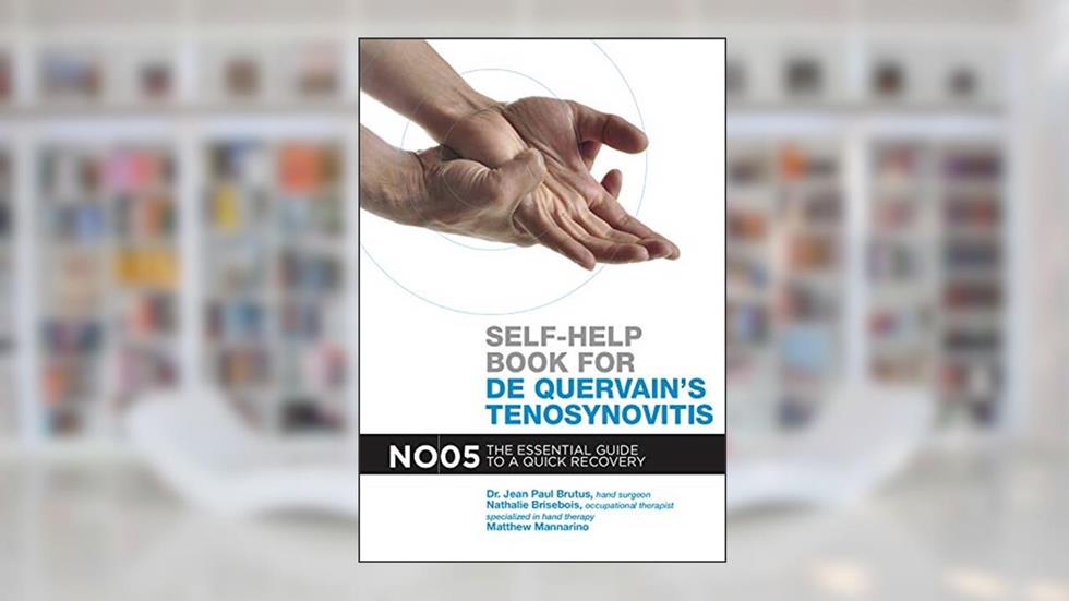 SELF-HELP BOOK FOR DE QUERVAIN'S TENOSYNOVITIS: THE ESSENTIAL GUIDE TO A QUICK RECOVERY, written by Jean-Paul Brutus; Nathalie Brisebois; Matthew Mannarino