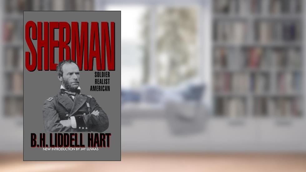 Sherman: Soldier, Realist, American, written by B. H. Liddell Hart