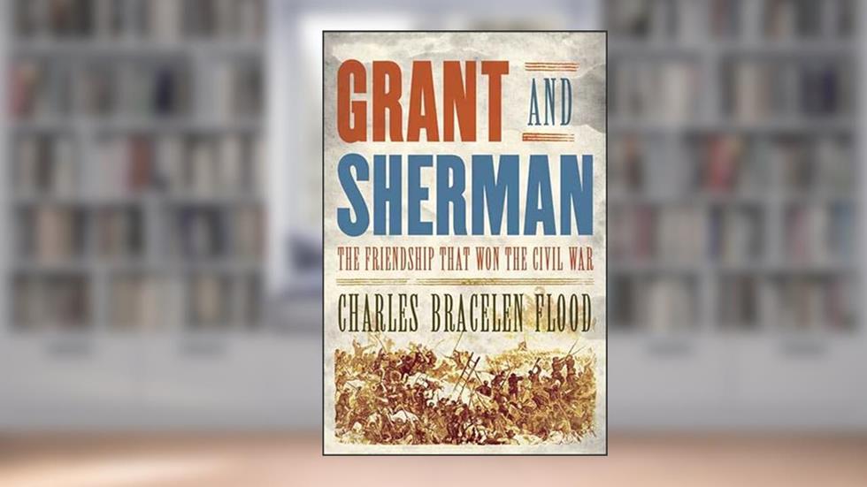 Grant and Sherman: The Friendship That Won the Civil War, written by Charles Bracelen Flood