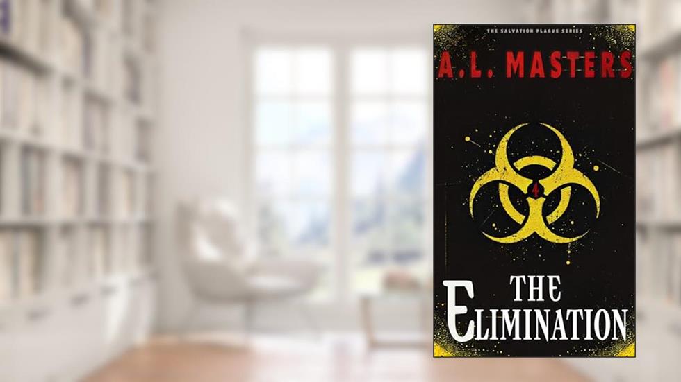 The Elimination (The Salvation Plague Book 4), written by A.L. Masters