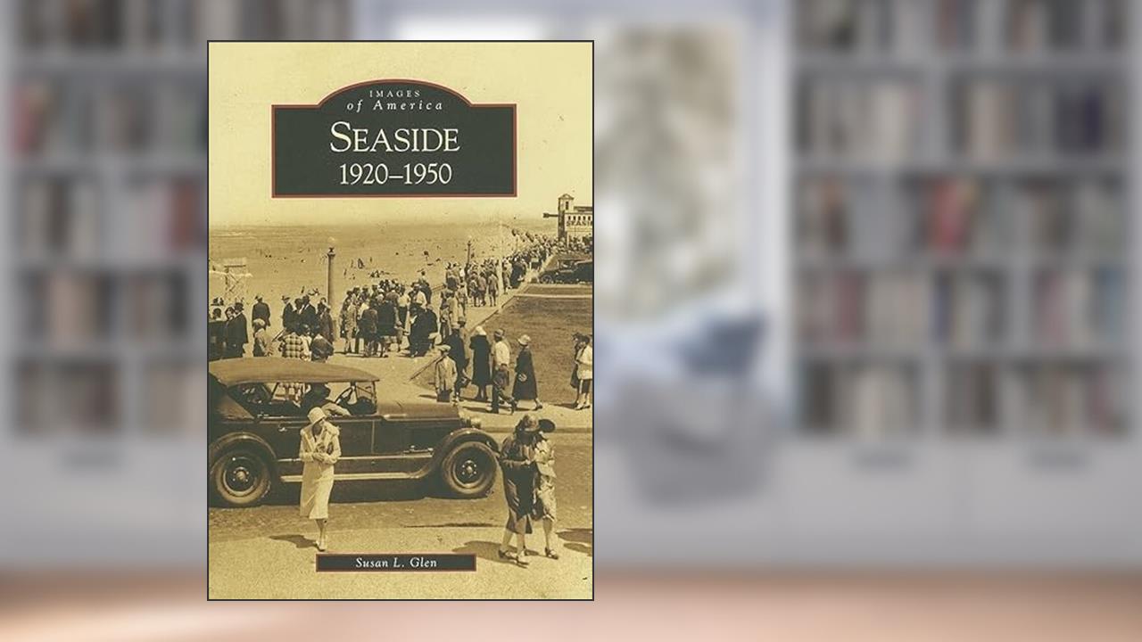 Seaside: 1920-1950 (OR) (Images of America), written by Susan L. Glen