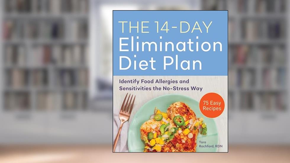 The 14-Day Elimination Diet Plan: Identify Food Allergies and Sensitivities the No-Stress Way, written by Tara Rochford