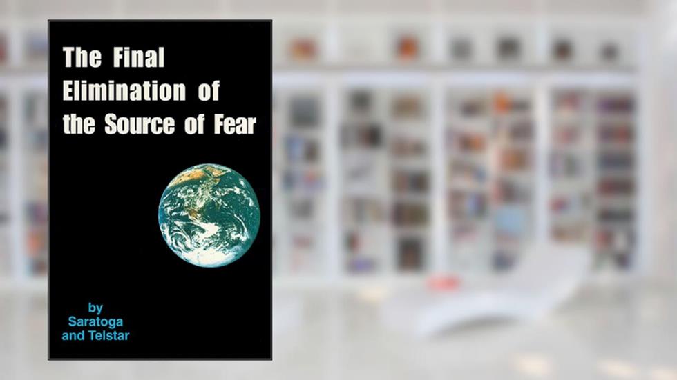 The Final Elimination of the Source of Fear, written by Saratoga Ocean