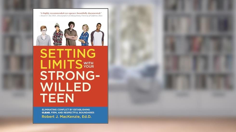 Setting Limits with your Strong-Willed Teen: Eliminating Conflict by Establishing Clear, Firm, and Respectful Boundaries, written by Robert J. Mackenzie