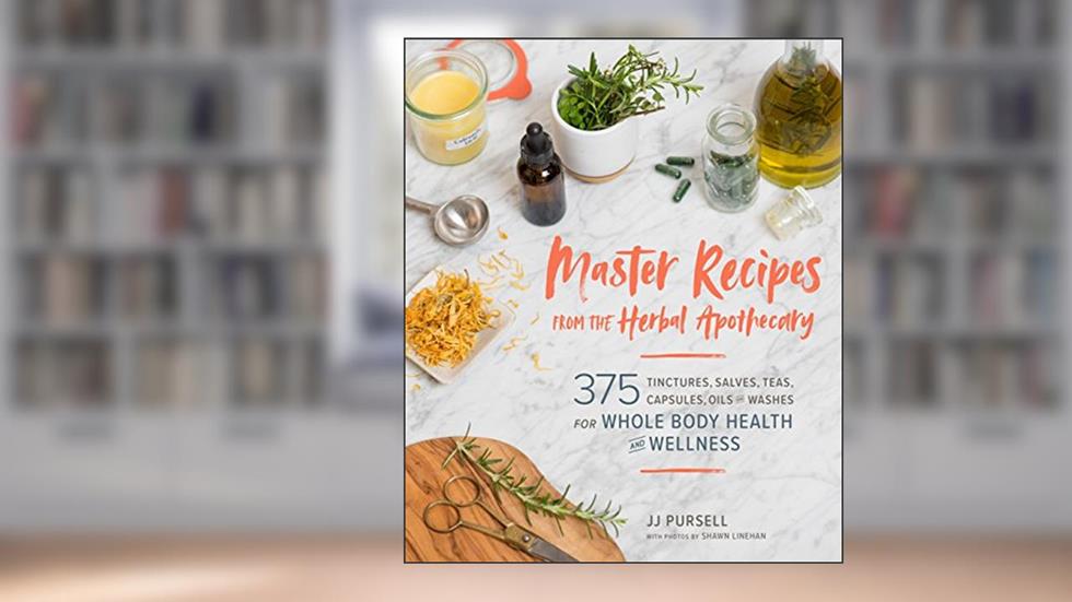 Master Recipes from the Herbal Apothecary: 375 Tinctures, Salves, Teas, Capsules, Oils, and Washes for Whole-Body Health and Wellness, written by Dr. JJ Pursell