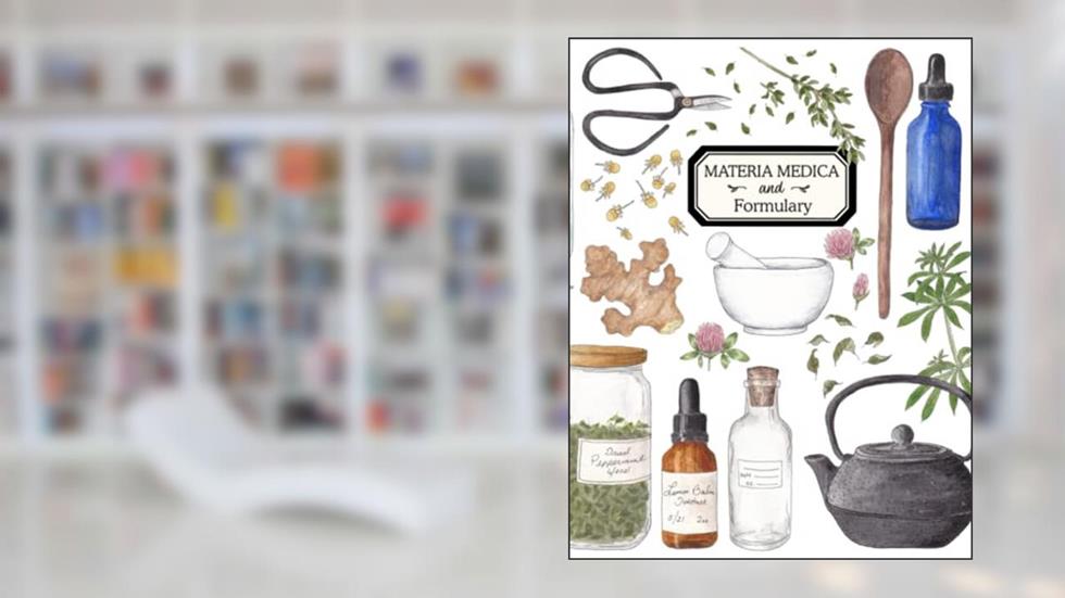 Materia Medica and Formulary: An Herbal Studies Notebook and Journal for Herbalists of all Ages | 8.5 x 11 Large Size with 150 Pages, written by Alice M Cantrell