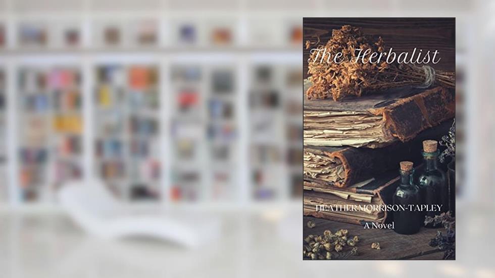 The Herbalist, written by Heather Morrison-Tapley