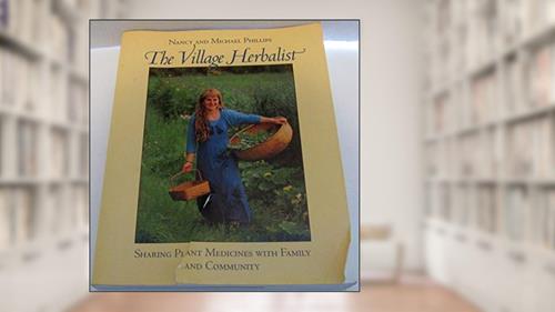 Cover from The Village Herbalist: Sharing Plant Medicines With Your Family and Community, written by Nancy Phillips; Michael Phillips
